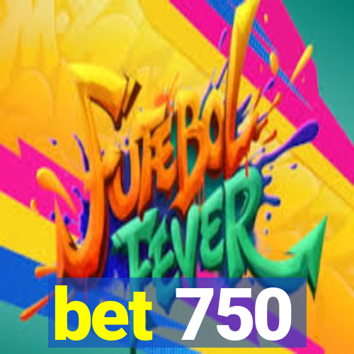 bet 750